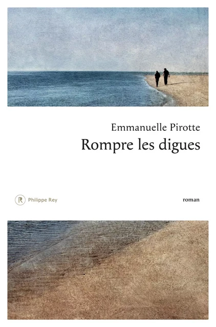 Rompre les digues - Emmanuelle Pirotte - Philippe Rey