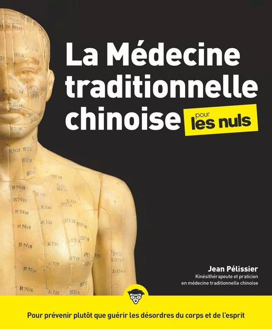 La médecine traditionnelle chinoise pour les Nuls : Livre de médecine, Découvrir les principes de la médecine chinoise, Apprendre à se soigner au naturel pour vivre plus longtemps en bonne santé - Jean Pélissier - edi8