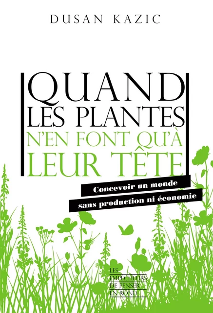 Quand les plantes n'en font qu'à leur tête - Dusan Kazic - La Découverte