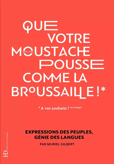 Que votre moustache pousse comme la broussaille - Muriel Gilbert - Ateliers Henry Dougier