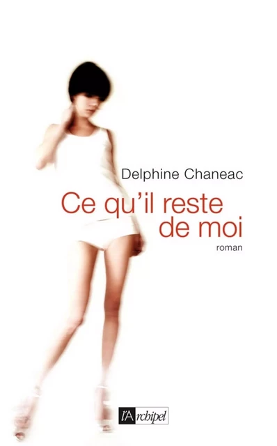 Ce qu'il reste de moi - Delphine Chanéac - L'Archipel