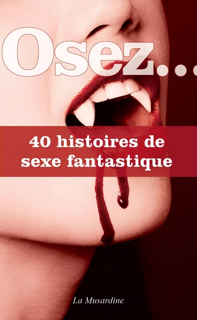 Osez 40 histoires de sexe fantastique -  Collectif - Groupe CB