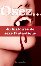 Osez 40 histoires de sexe fantastique