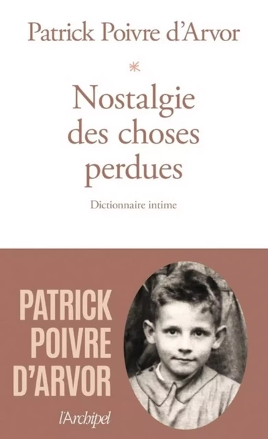 Nostalgie des choses perdues - Dictionnaire intime - Patrick Poivre d'Arvor - L'Archipel