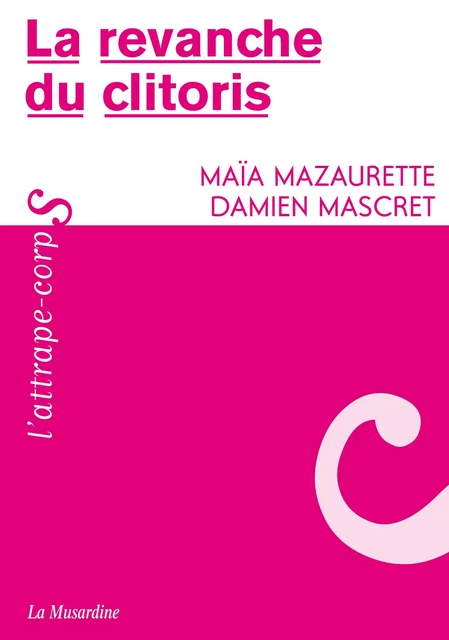 La revanche du clitoris - Damien Mascret, Maïa Mazaurette - Groupe Musardine