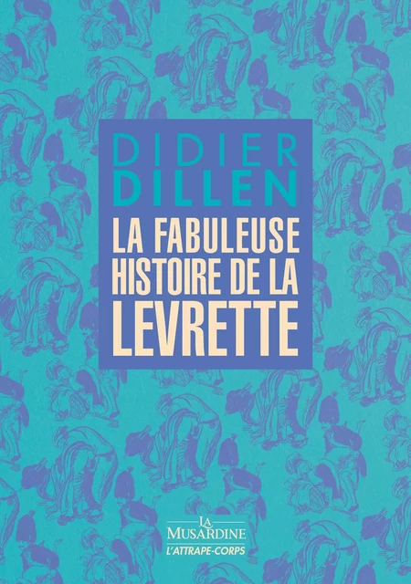 La fabuleuse histoire de la levrette - Didier Dillen - Groupe CB