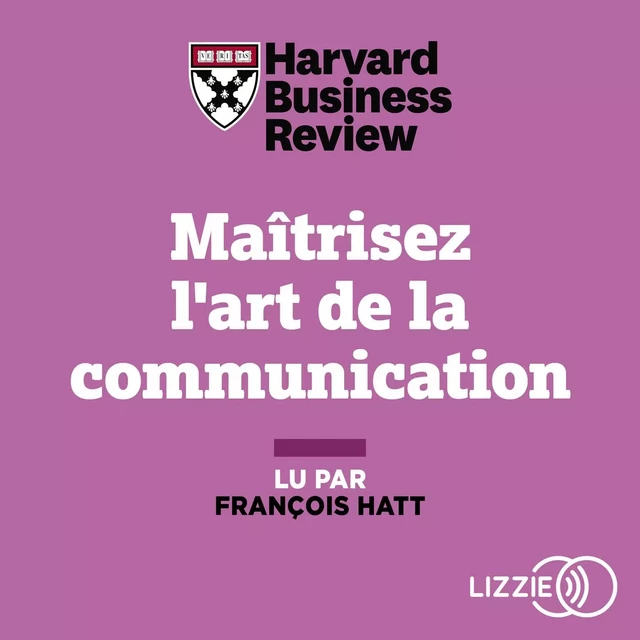 Maitrisez l'art de la communication -  Harvard Business Review - Univers Poche