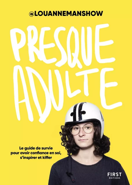 Presque adulte – Le guide de survie pour avoir confiance en soi, s'inspirer et kiffer, par @louannemanshow -  Louannemanshow - edi8