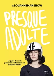 Presque adulte – Le guide de survie pour avoir confiance en soi, s'inspirer et kiffer, par @louannemanshow