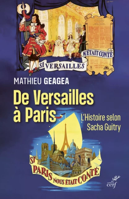 DE VERSAILLES A PARIS, L'HISTOIRE SELON SACHA GUITRY -  GEAGEA MATHIEU - Editions du Cerf