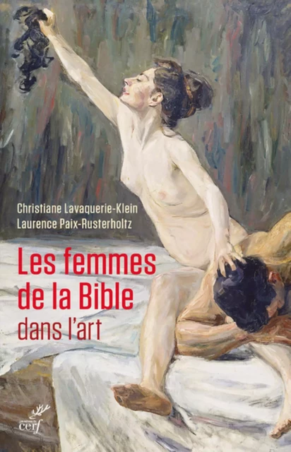 LES FEMMES DE LA BIBLE DANS L'ART -  LAVAQUERIE-KLEIN CHRISTIANE,  PAIX-RUSTERHOLTZ LAURENCE - Editions du Cerf