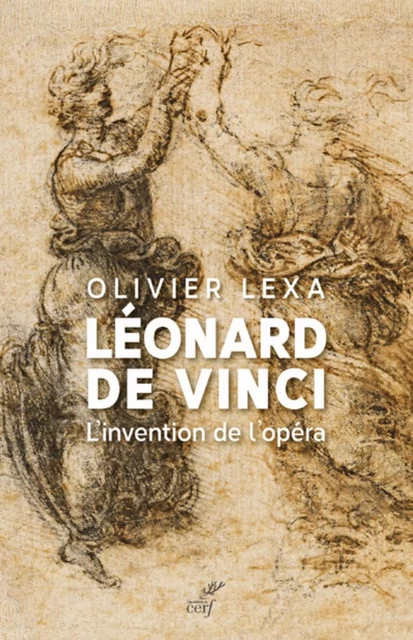 LEONARD DE VINCI - L'INVENTION DE L'OPERA -  LEXA OLIVIER - Editions du Cerf