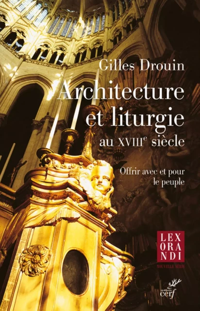 ARCHITECTURE ET LITURGIE AU XVIIIE SIECLE -  DROUIN GILLES - Editions du Cerf