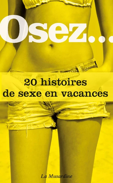 Osez 20 histoires de sexe en vacances -  Collectif - Groupe CB