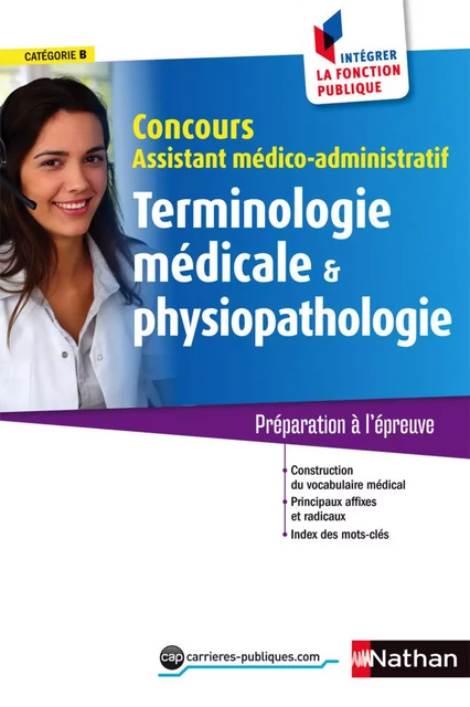 Terminologie et physiopathologie - Concours assistant médico-administ. - Catégorie B - Intégrer la fonction publique - 2015 - Annie Godrie - Nathan