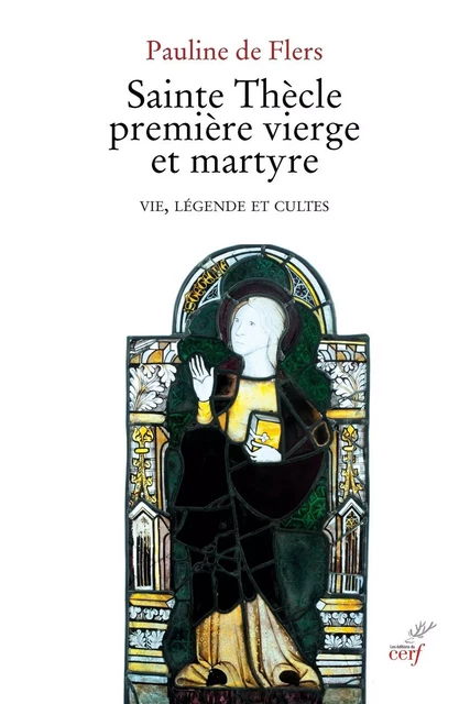 SAINTE THECLE PREMIERE VIERGE ET MARTYRE - VIE, LEGENDE ET CULTES -  FLERS PAULINE DE - Editions du Cerf