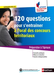 120 questions pour s'entraîner à l'oral - Concours territoriaux - Intégrer la fonction publique - 2016