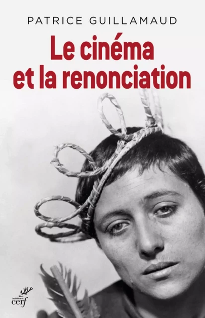 LE CINÉMA ET LA RENONCIATION -  GUILLAMAUD PATRICE - Editions du Cerf