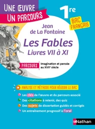 Analyse et étude de l'oeuvre-Fables (Livres VII à XI) de La Fontaine-Réussir son BAC Français 1re-Parcours : Imagination et pensée au XVIIe siècle-Une oeuvre, un parcours