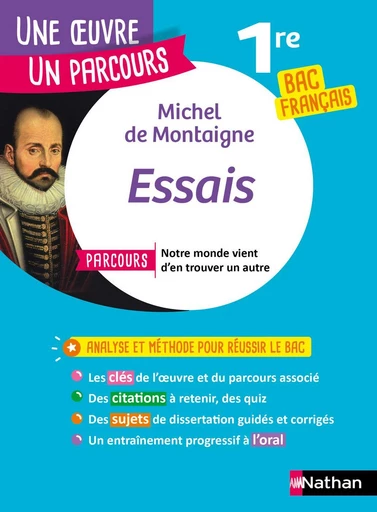 Analyse et étude de l'oeuvre - Essais de Montaigne - Réussir son BAC Français 1re - Parcours associé Notre monde vient d'en trouver un autre - Une oeuvre, un parcours - Michel de Montaigne - Nathan