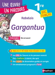 Analyse et étude de l'œuvre - Gargantua de Rabelais - Réussir son BAC Français 1re 2025 - Parcours associé Rire et savoir - Voies générale et techno - Une oeuvre, un parcours