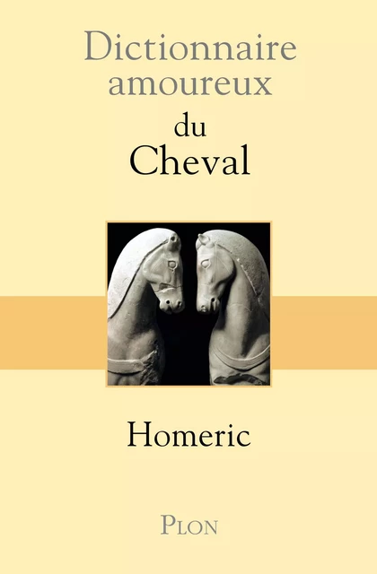 Dictionnaire amoureux du Cheval -  Homéric - Place des éditeurs