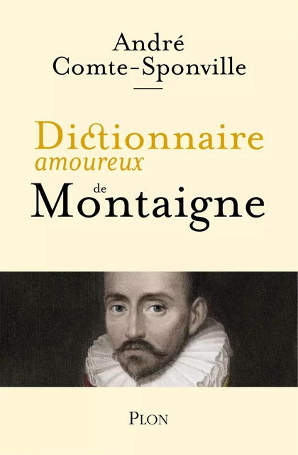 Dictionnaire amoureux de Montaigne - André Comte-Sponville - Place des éditeurs