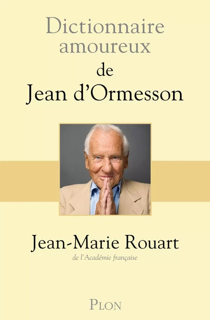 Dictionnaire amoureux de Jean d'Ormesson - Jean-Marie Rouart - Place des éditeurs