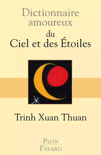 Dictionnaire amoureux du Ciel et des Etoiles - Trinh Xuan Thuan - Place des éditeurs