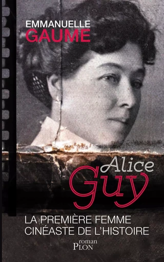 Alice Guy, la première femme cinéaste de l'histoire - Emmanuelle Gaume - Place des éditeurs