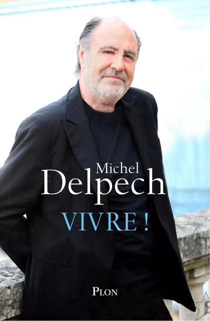 Vivre ! - Michel Delpech - Place des éditeurs