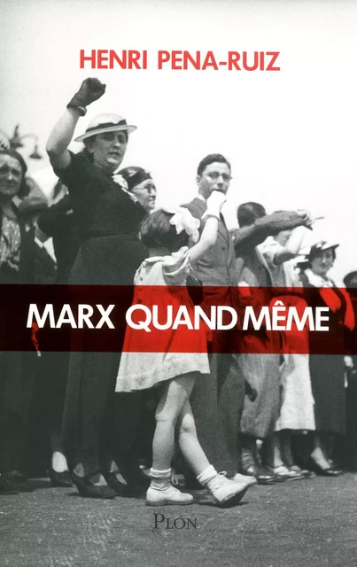 Marx quand même - Henri Pena-Ruiz - Place des éditeurs