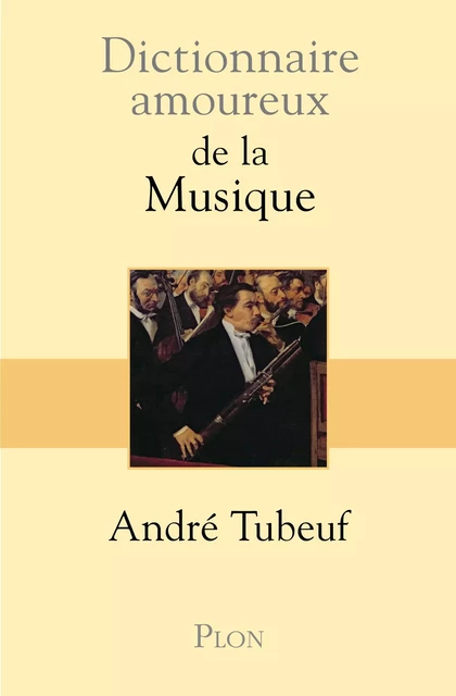 Dictionnaire amoureux de la Musique - André Tubeuf - Place des éditeurs