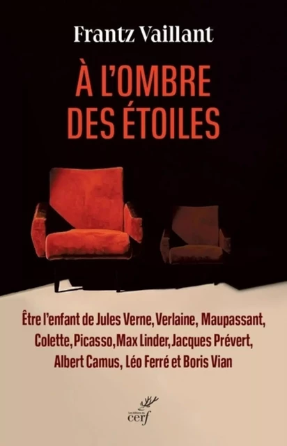 A L'OMBRE DES ETOILES - ETRE L'ENFANT DE JULES VERNE, VERLAINE, MAUPASSANT, COLETTE, PICASSO, MAX LI -  VAILLANT FRANTZ - Editions du Cerf