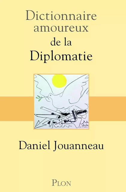 Dictionnaire amoureux de la diplomatie - Prix Ernest Lémonon 2021 - Daniel Jouanneau - Place des éditeurs