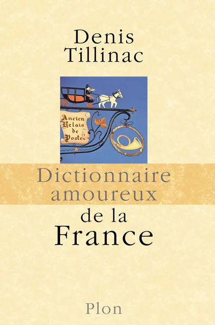 Dictionnaire amoureux de la France - Denis Tillinac - Place des éditeurs