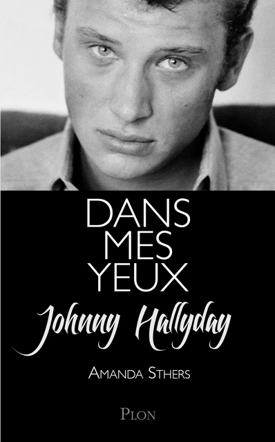 Dans mes yeux - Johnny Hallyday, Amanda Sthers - Place des éditeurs