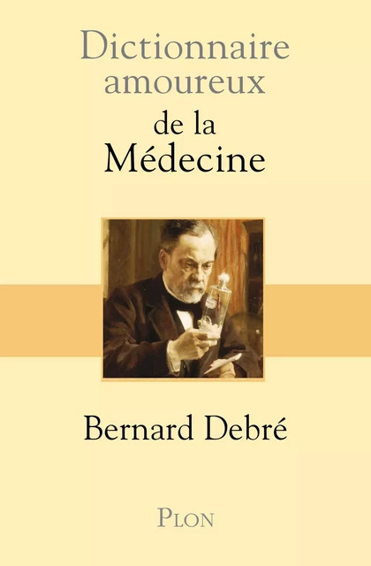 Dictionnaire amoureux de la médecine - Bernard Debré - Place des éditeurs