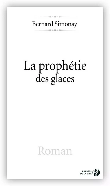 La Prophétie des glaces - Bernard Simonay - Place des éditeurs