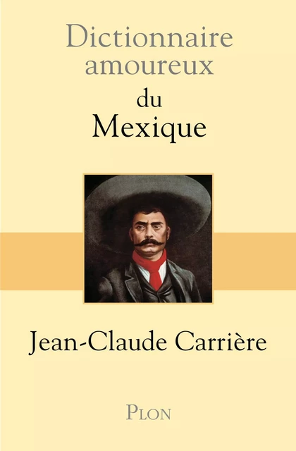 Dictionnaire amoureux du Mexique - Jean-Claude Carrière - Place des éditeurs