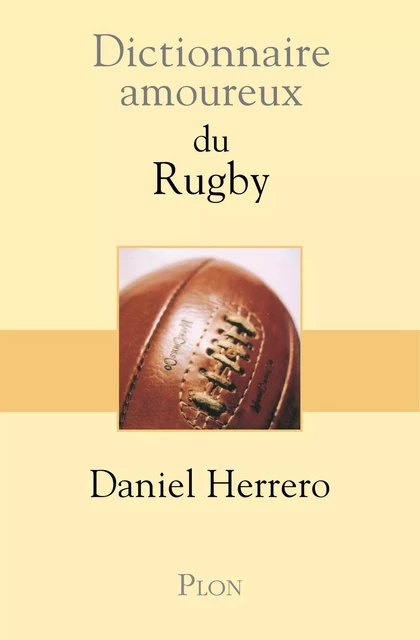 Dictionnaire amoureux du Rugby - Daniel Herrero - Place des éditeurs