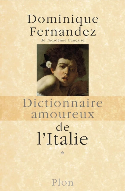 Dictionnaire amoureux de l'Italie - Dominique Fernandez - Place des éditeurs