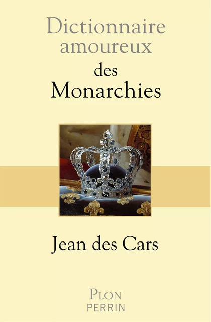 Dictionnaire amoureux des monarchies - Jean des Cars - Place des éditeurs