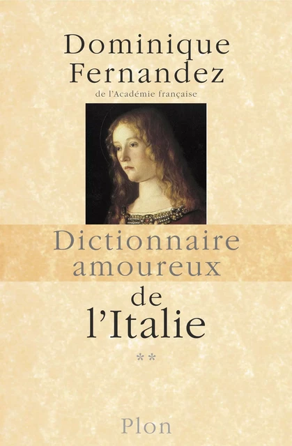 Dictionnaire amoureux de l'Italie - 2 - Dominique Fernandez - Place des éditeurs