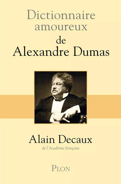 Dictionnaire amoureux de Alexandre Dumas - Alain Decaux - Place des éditeurs