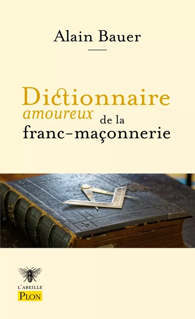 Dictionnaire amoureux de la franc-maçonnerie - Alain Bauer - Place des éditeurs