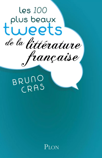 Les 100 plus beaux tweets de la littérature française - Bruno Cras - Place des éditeurs