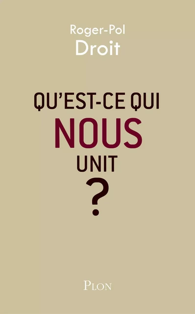 Qu'est-ce qui nous unit ? - Roger-Pol Droit - Place des éditeurs