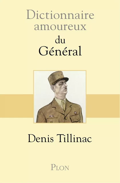 Dictionnaire amoureux du Général - Denis Tillinac - Place des éditeurs