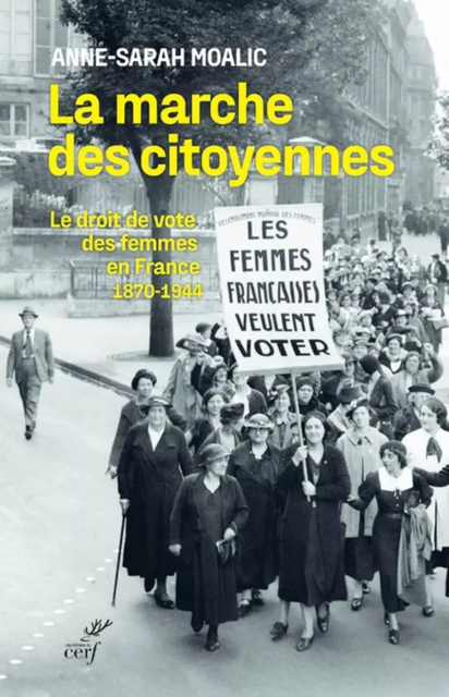 LA MARCHE DES CITOYENNES - LE DROIT DE VOTE DES FEMMES EN FRANCE (1870-1944) -  BOUGLE-MOALIC ANNE-SARAH - Editions du Cerf